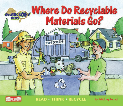 Where Do Recyclable Materials Go? Read, Think, Recycle (Garbology Kids) Sabbithry Persad