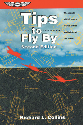 Tips to Fly By: Thousands of PIC Hours' Worth of Tips and Tricks of the Trade (General Aviation Reading series) Richard L. Collins