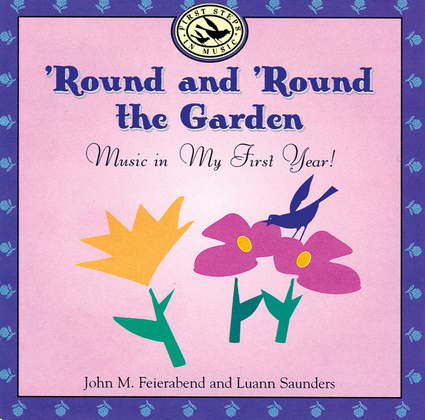 'Round and 'Round the Garden: Music in My First Year! (First Steps CDs and Cassettes) John M. Feierabend and Luann Saunders