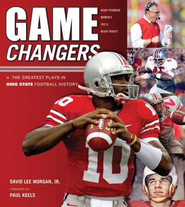 Game Changers: The Greatest Plays in Ohio State Football History David Lee Morgan Jr. and Paul Keels
