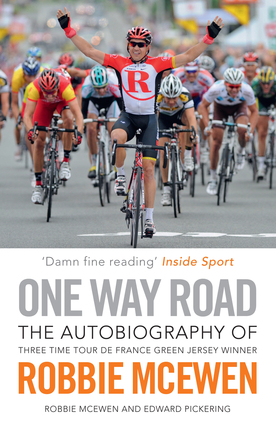 One Way Road: The Autobiography of Three Time Tour de France Green Jersey Winner Robbie McEwen Robbie McEwen and Edward Pickering