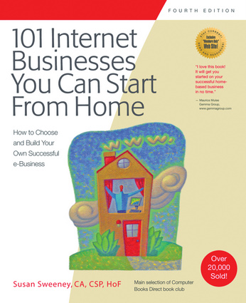 101 Internet Businesses You Can Start from Home: How to Choose and Build Your Own Successful e-Business (101 Ways series) Susan Sweeney