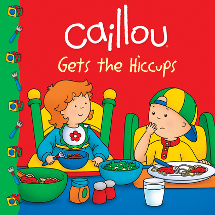 Caillou Gets the Hiccups! (Clubhouse series) Sarah Margaret Johanson and Eric Sevigny