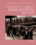 Defining Moments: The Dream of America: Immigration 1870&ndash;1920