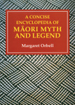 A Concise Encyclopedia of Maori Myth and Legend