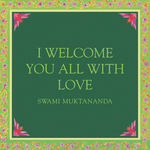 I Welcome You All With Love