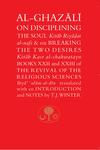 Al-Ghazali on Disciplining the Soul and on Breaking the Two Desires