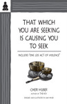 That Which You Are Seeking Is Causing You to Seek