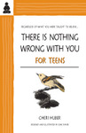 There Is Nothing Wrong With You for Teens
