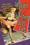 Till Death or Fly Fishing Do Us Part