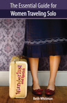 Wanderlust and Lipstick: The Essential Guide for Women Traveling Solo