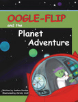Oogle-Flip and the Planet Adventure