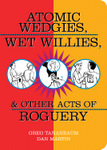 Atomic Wedgies, Wet Willies, & Other Acts of Roguery