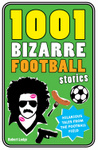 1001 Bizarre Football Stories