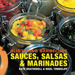 Blistering Barbecues: Sauces, Salsas & Marinades