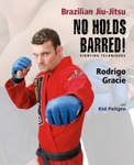 Brazilian Jiu-Jitsu No Holds Barred! Fighting Techniques