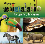 Mi peque&ntilde;o animalario: La jungla y la sabana