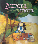 Aurora y la planta de mora