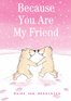 Because You Are My Friend