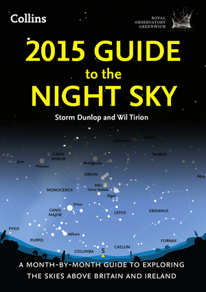 2015 Guide to the Night Sky: A Month-by-Month Guide to Exploring the Skies Above Britain and Ireland