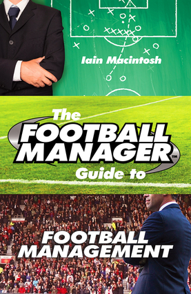 The Football Manager Guide to Football Management