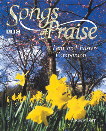 Songs of Praise: A Lent and Easter Companion
