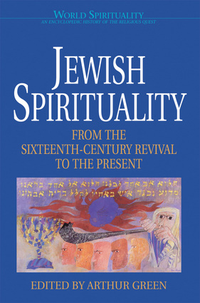 Jewish Spirituality: From the Sixteenth-Century Revival to the Present