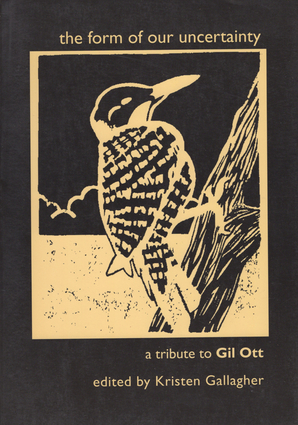 The Form of Our Uncertainty: A Tribute to Gil Ott The Form of Our Uncertainty: A Tribute to Gil Ott
