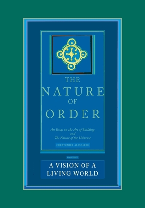The Nature of Order, Book Three: A Vision of A Living World