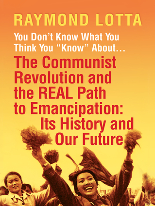 You Don't Know What You Think You "Know" About . . . The Communist Revolution and the REAL Path to Emancipation