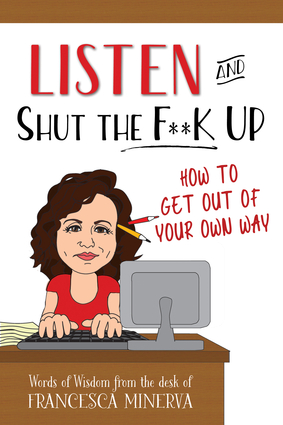 Listen and Shut the F**K Up!