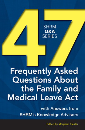 47 Frequently Asked Questions About the Family and Medical Leave Act