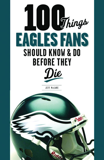 100 Things Eagles Fans Should Know Amp Do Before They Die