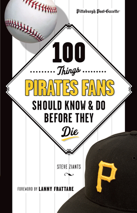 100 Things Pirates Fans Should Know & Do Before They Die