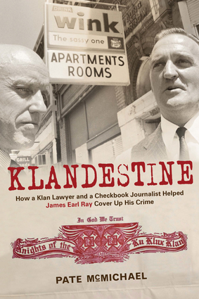 Klandestine How A Klan Lawyer And A Checkbook Journalist Helped James
Earl Ray Cover Up His Crime