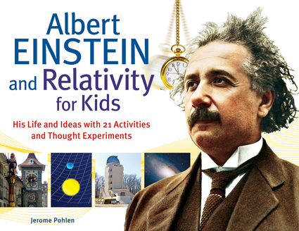 Albert Einstein And Relativity For Kids Chicago Review Press