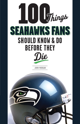 100 Things Seahawks Fans Should Know & Do Before They Die