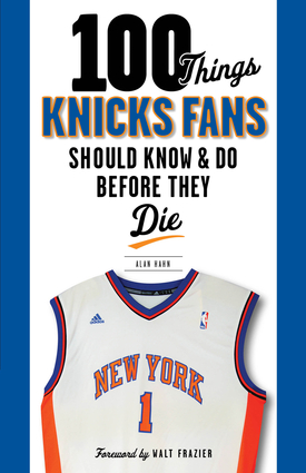 100 Things Knicks Fans Should Know & Do Before They Die