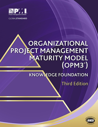 Organizational Project Management Maturity Model (OPM3®) Knowledge Foundation
