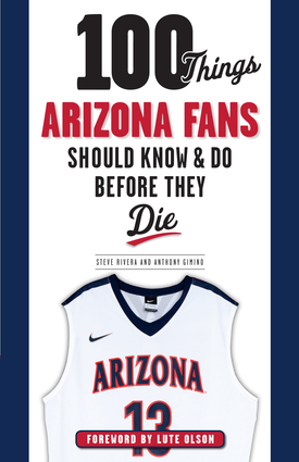 100 Things Arizona Fans Should Know & Do Before They Die