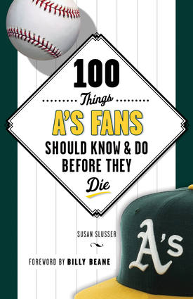 100 Things A's Fans Should Know & Do Before They Die