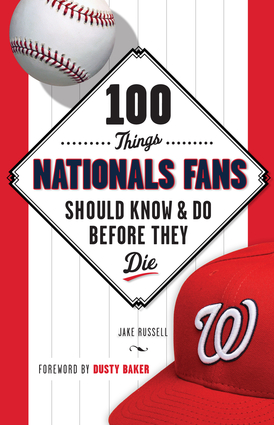 100 Things Nationals Fans Should Know & Do Before They Die