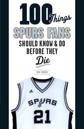 100 Things Spurs Fans Should Know and Do Before They Die