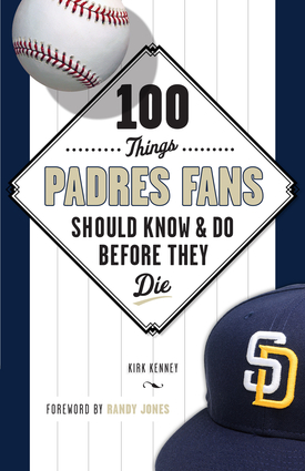 100 Things Padres Fans Should Know & Do Before They Die