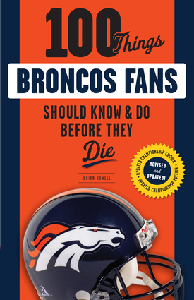 100 Things Broncos Fans Should Know & Do Before They Die