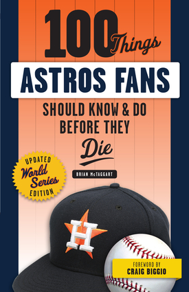 100 Things Astros Fans Should Know & Do Before They Die (World Series Edition)