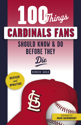 100 Things Cardinals Fans Should Know & Do Before They Die