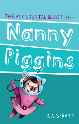 Nanny Piggins and the Accidental Blast-Off