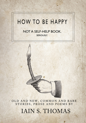 How to be Happy: Not a Self-Help Book. Seriously.