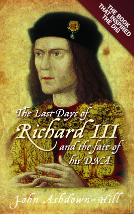 The Last Days of Richard III and the fate of his DNA The Last Days of Richard III and the fate of his DNA